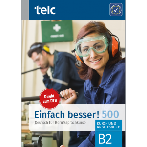 Einfach besser! 500 Deutsch für Berufssprachkurse B2 Kurs- und Arbeitsbuch